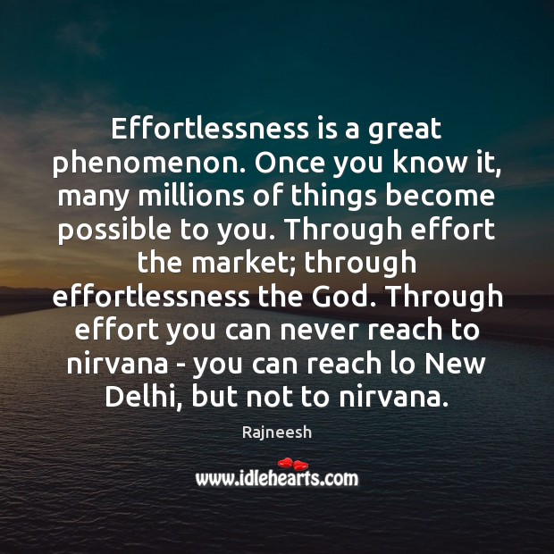 Effortlessness is a great phenomenon. Once you know it, many millions of Rajneesh Picture Quote