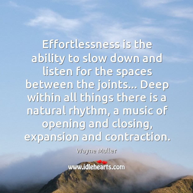 Effortlessness is the ability to slow down and listen for the spaces Image