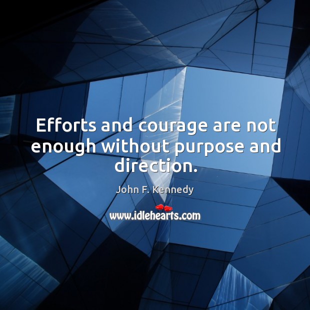 Efforts and courage are not enough without purpose and direction. Image