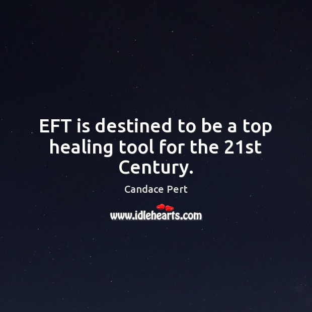 EFT is destined to be a top healing tool for the 21st Century. Candace Pert Picture Quote