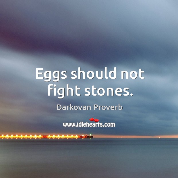 Eggs should not fight stones. Darkovan Proverbs Image