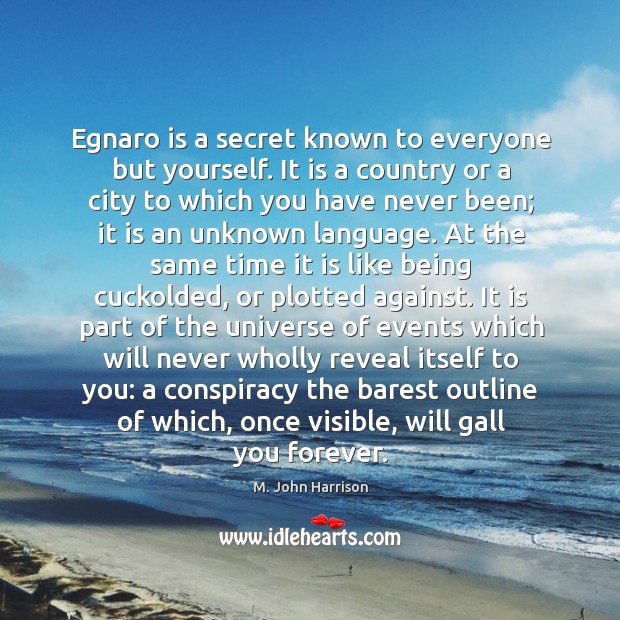 Egnaro is a secret known to everyone but yourself. It is a Image