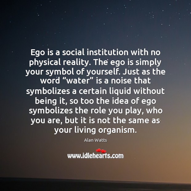 Ego is a social institution with no physical reality. The ego is Ego Quotes Image