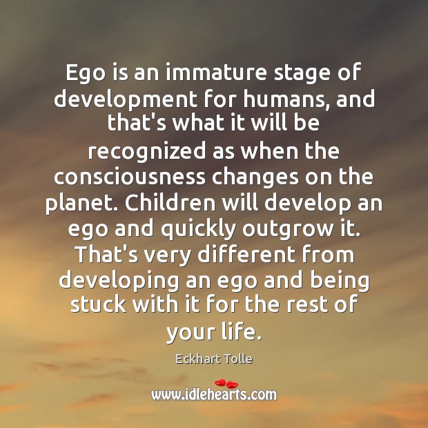 Ego is an immature stage of development for humans, and that’s what Image