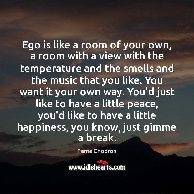 Ego is like a room of your own, a room with a Ego Quotes Image
