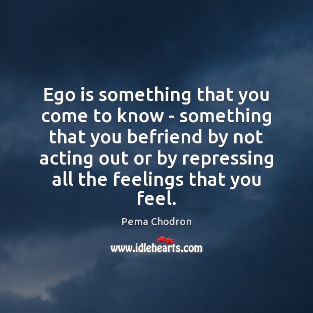 Ego is something that you come to know – something that you Image