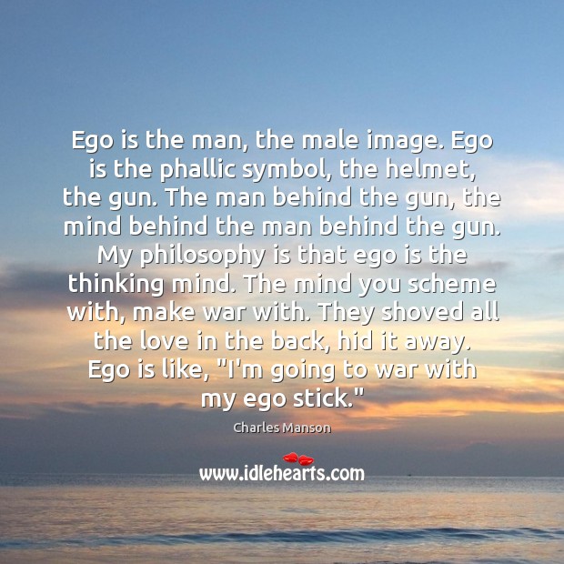 Ego is the man, the male image. Ego is the phallic symbol, Charles Manson Picture Quote