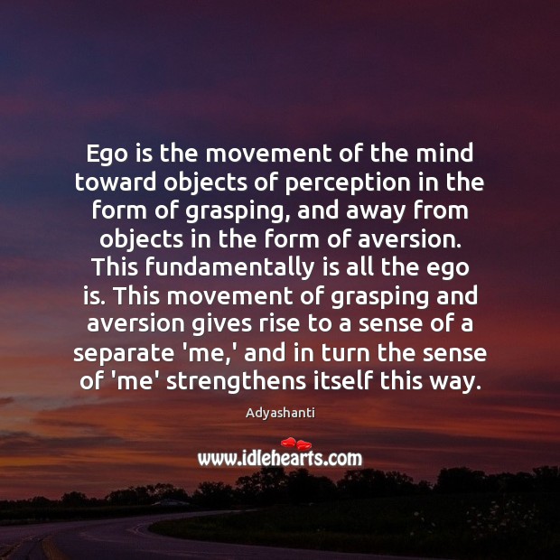 Ego is the movement of the mind toward objects of perception in Adyashanti Picture Quote