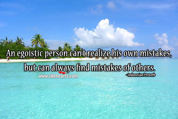An egoistic person can’t realize his own mistakes. Indonesian Proverbs Image