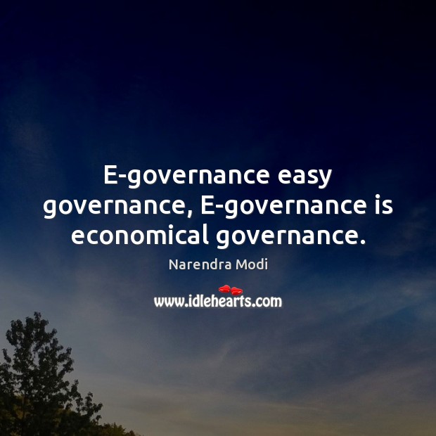 E-governance easy governance, E-governance is economical governance. Narendra Modi Picture Quote