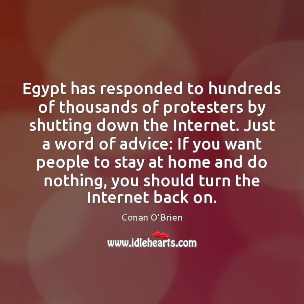 Egypt has responded to hundreds of thousands of protesters by shutting down Conan O’Brien Picture Quote