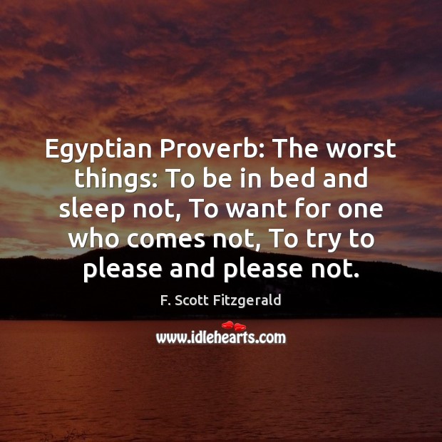 Egyptian Proverb: The worst things: To be in bed and sleep not, Image