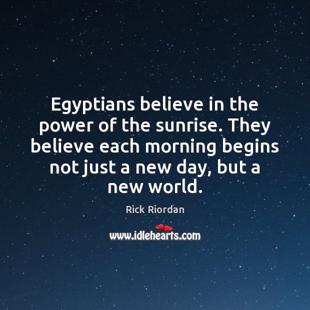 Egyptians believe in the power of the sunrise. They believe each morning Image