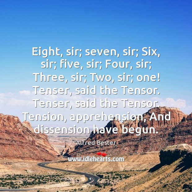 Eight, sir; seven, sir; Six, sir; five, sir; Four, sir; Three, sir; Alfred Bester Picture Quote