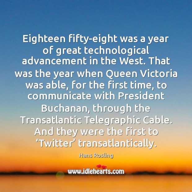 Eighteen fifty-eight was a year of great technological advancement in the West. Communication Quotes Image