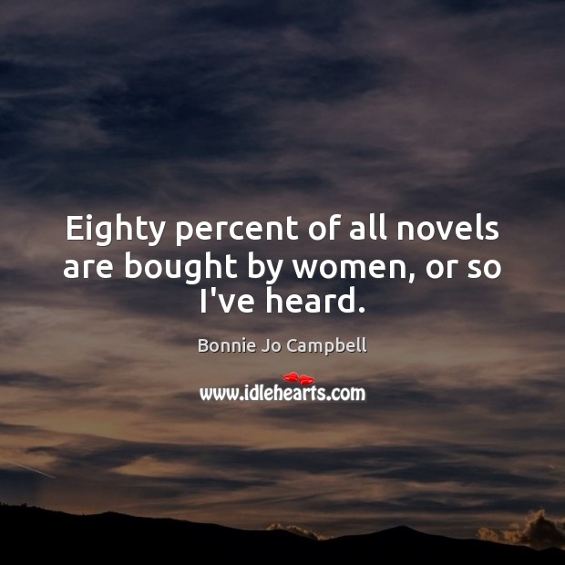 Eighty percent of all novels are bought by women, or so I’ve heard. Image