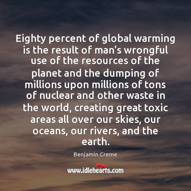 Eighty percent of global warming is the result of man’s wrongful use Benjamin Creme Picture Quote