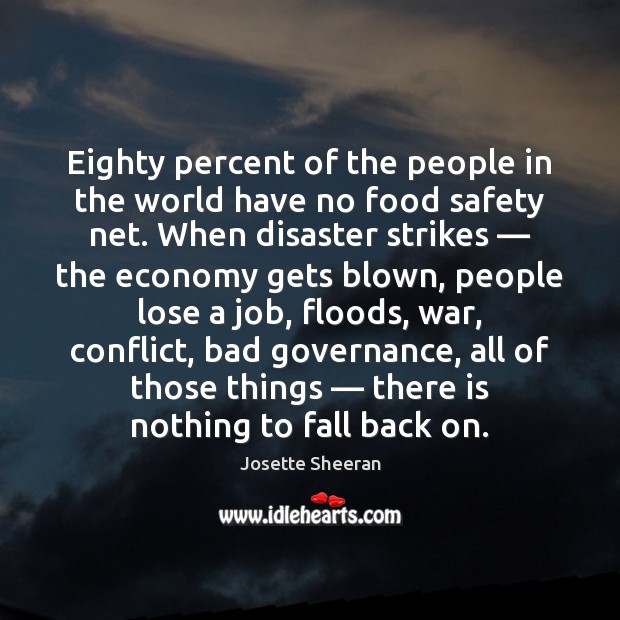 Eighty percent of the people in the world have no food safety Josette Sheeran Picture Quote