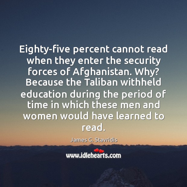 Eighty-five percent cannot read when they enter the security forces of Afghanistan. Image