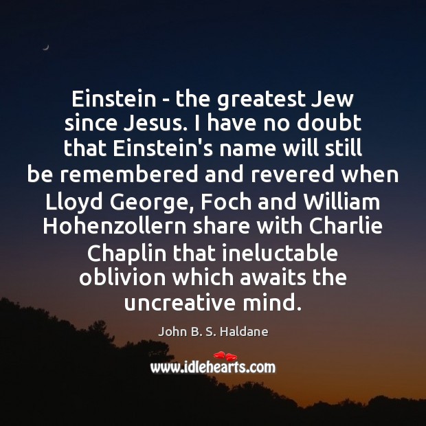 Einstein – the greatest Jew since Jesus. I have no doubt that John B. S. Haldane Picture Quote