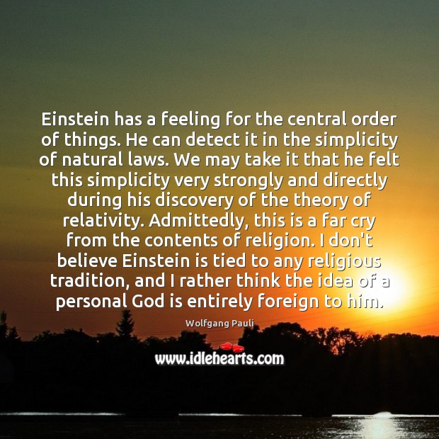 Einstein has a feeling for the central order of things. He can Wolfgang Pauli Picture Quote