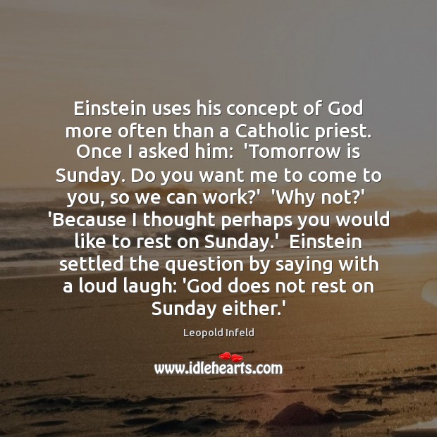 Einstein uses his concept of God more often than a Catholic priest. Image