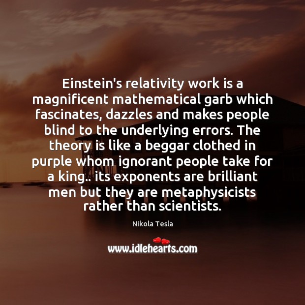 Einstein’s relativity work is a magnificent mathematical garb which fascinates, dazzles and Nikola Tesla Picture Quote