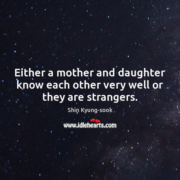 Either a mother and daughter know each other very well or they are strangers. Image