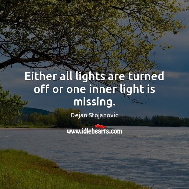 Either all lights are turned off or one inner light is missing. Dejan Stojanovic Picture Quote