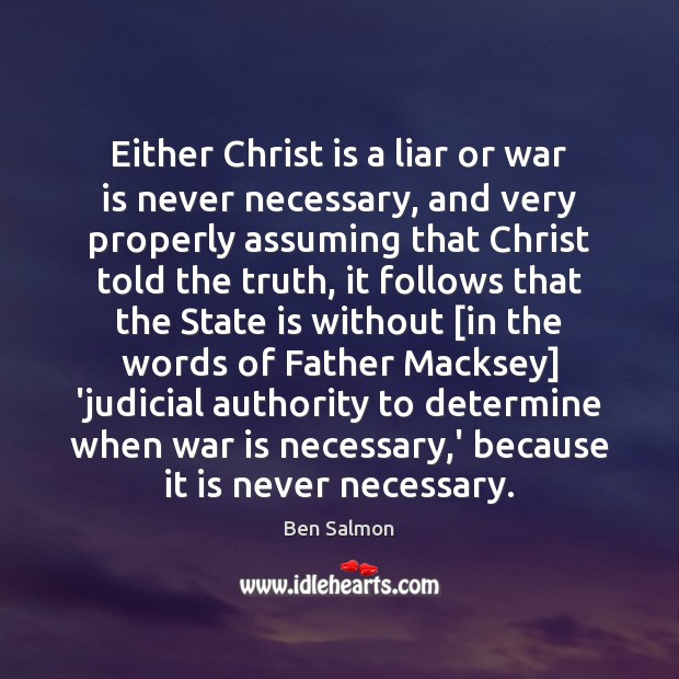 Either Christ is a liar or war is never necessary, and very Ben Salmon Picture Quote