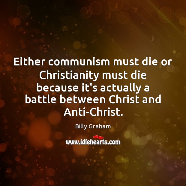 Either communism must die or Christianity must die because it’s actually a Billy Graham Picture Quote