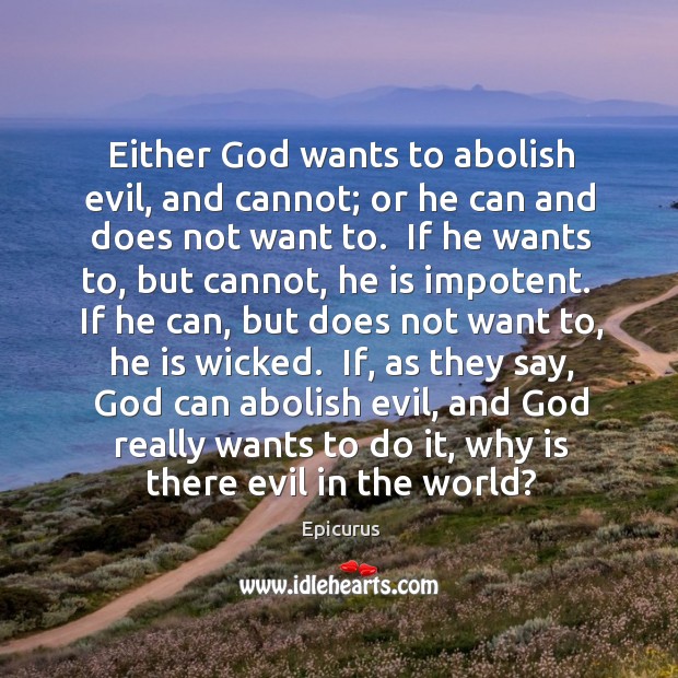 Either God wants to abolish evil, and cannot; or he can and Epicurus Picture Quote