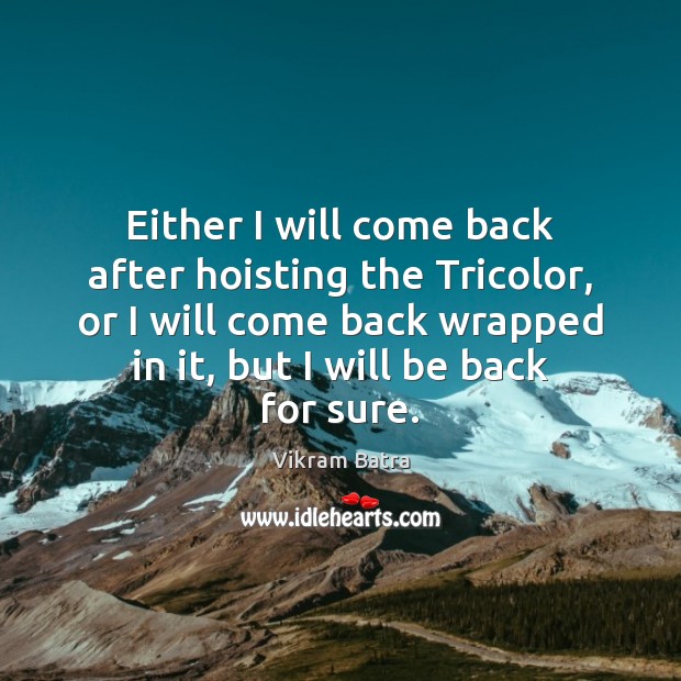 Either I will come back after hoisting the Tricolor, or I will Vikram Batra Picture Quote
