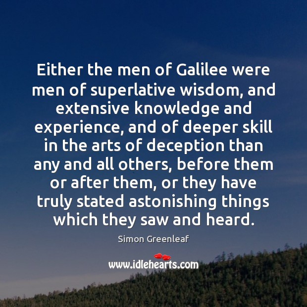 Either the men of Galilee were men of superlative wisdom, and extensive Simon Greenleaf Picture Quote