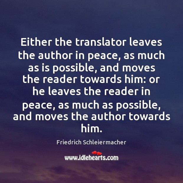 Either the translator leaves the author in peace, as much as is Friedrich Schleiermacher Picture Quote