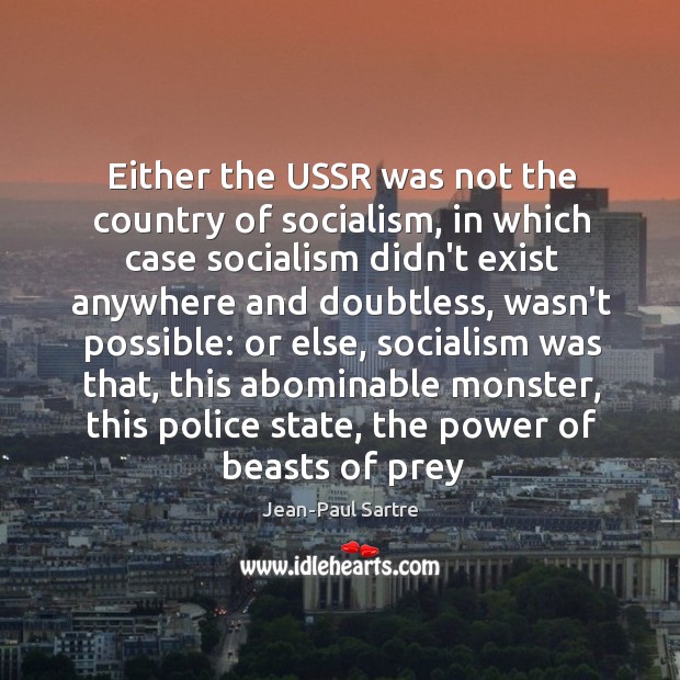 Either the USSR was not the country of socialism, in which case Jean-Paul Sartre Picture Quote