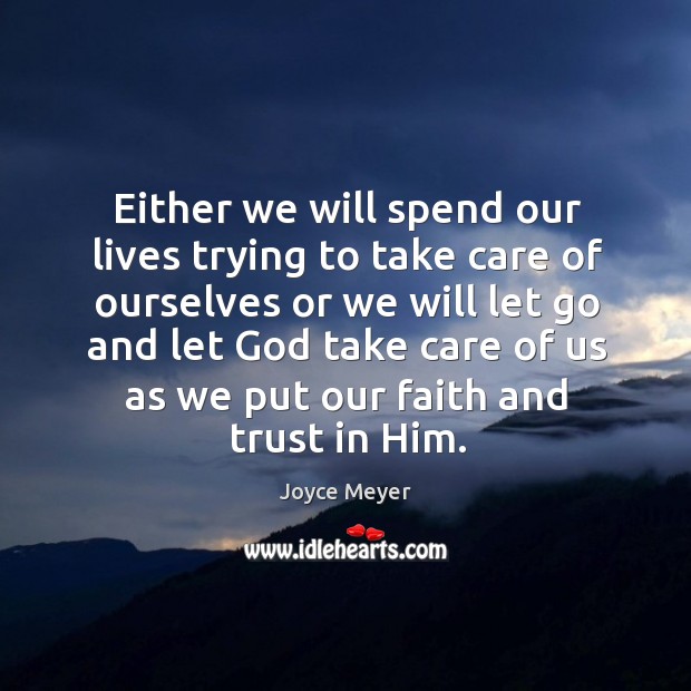 Either we will spend our lives trying to take care of ourselves Joyce Meyer Picture Quote