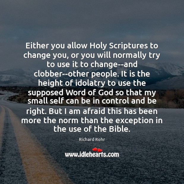 Either you allow Holy Scriptures to change you, or you will normally Image