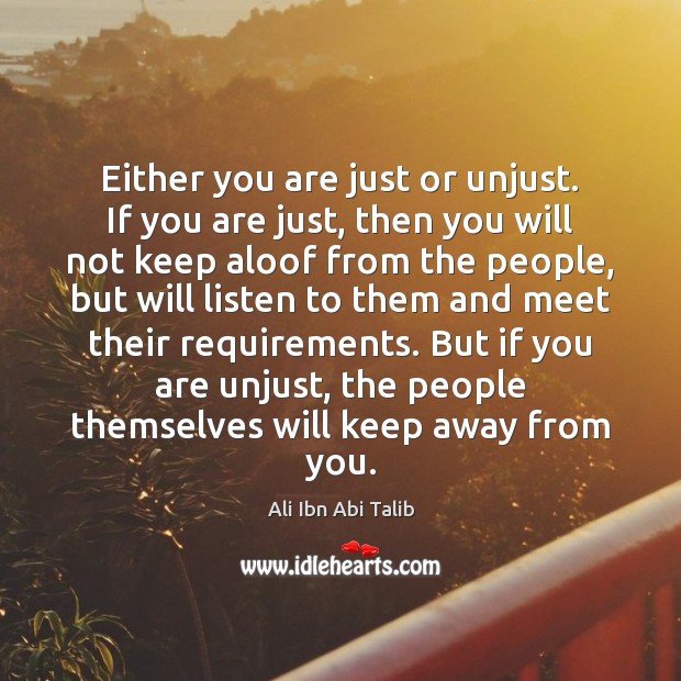 Either you are just or unjust. If you are just, then you Ali Ibn Abi Talib Picture Quote