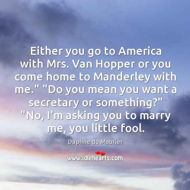 Either you go to America with Mrs. Van Hopper or you come Image