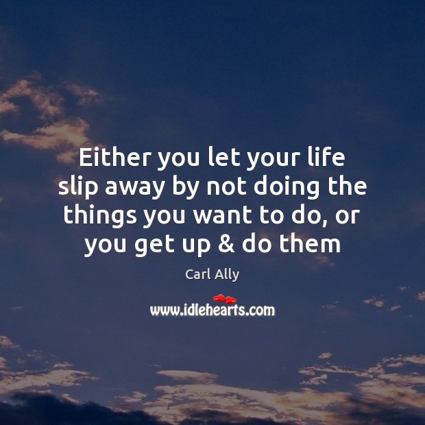 Either you let your life slip away by not doing the things Image