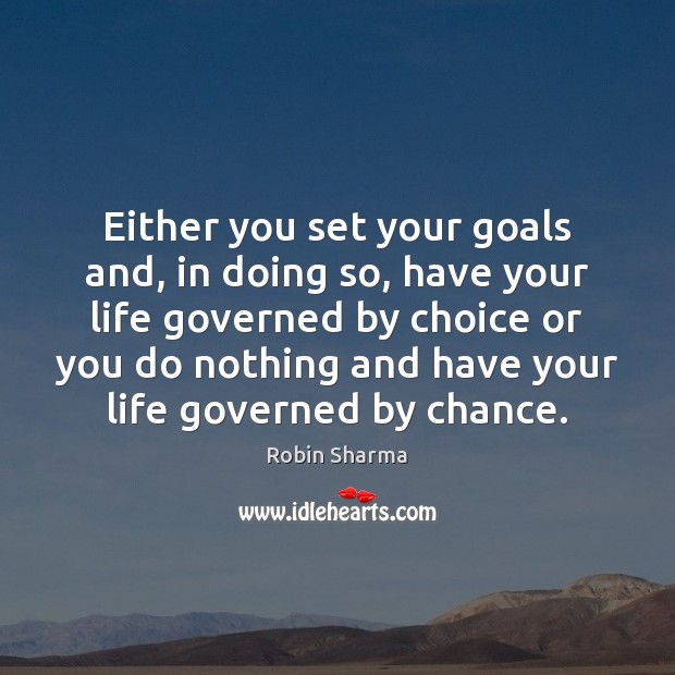 Either you set your goals and, in doing so, have your life Chance Quotes Image