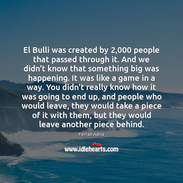 El Bulli was created by 2,000 people that passed through it. And we Image