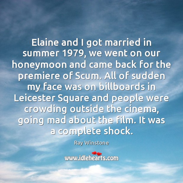 Elaine and I got married in summer 1979, we went on our honeymoon Ray Winstone Picture Quote