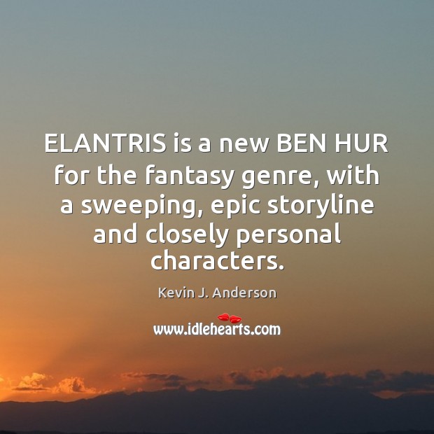 ELANTRIS is a new BEN HUR for the fantasy genre, with a Kevin J. Anderson Picture Quote