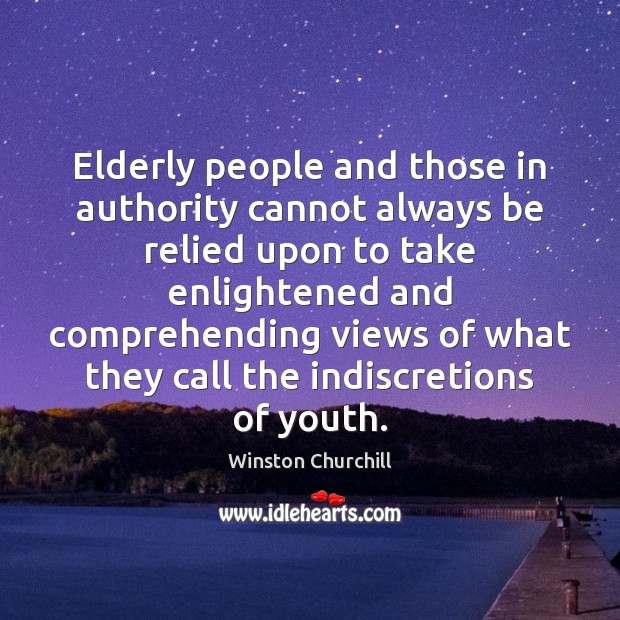 Elderly people and those in authority cannot always be relied upon to Winston Churchill Picture Quote