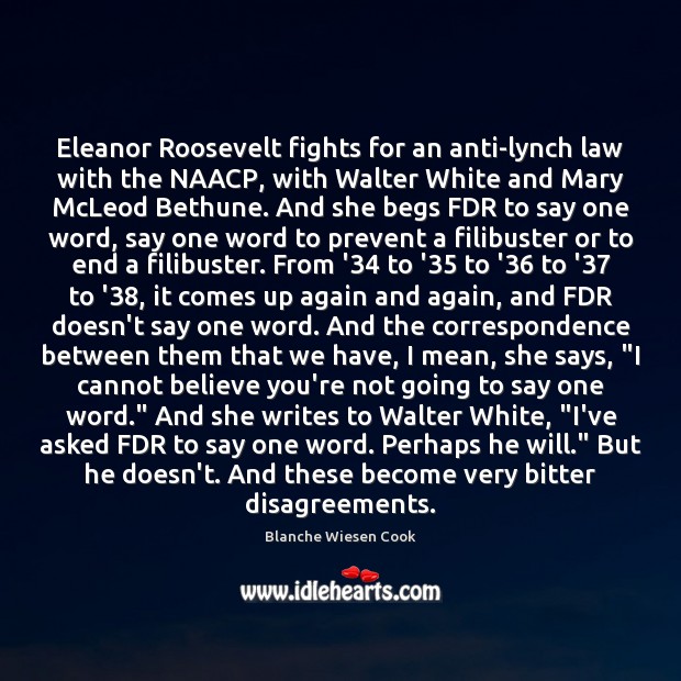 Eleanor Roosevelt fights for an anti-lynch law with the NAACP, with Walter Blanche Wiesen Cook Picture Quote