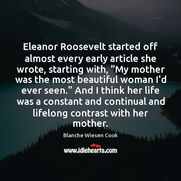 Eleanor Roosevelt started off almost every early article she wrote, starting with, “ Blanche Wiesen Cook Picture Quote