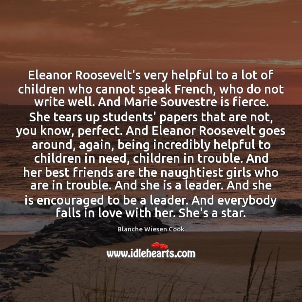 Eleanor Roosevelt’s very helpful to a lot of children who cannot speak Blanche Wiesen Cook Picture Quote