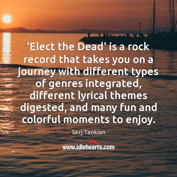 ‘Elect the Dead’ is a rock record that takes you on a Serj Tankian Picture Quote